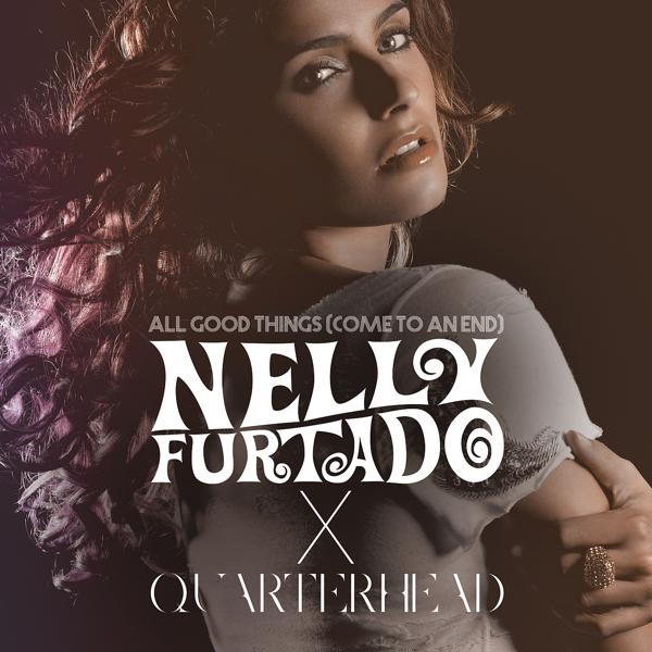 Трек All Good Things (Come To An End) (Nelly Furtado x Quarterhead)