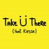 Обложка трека Jack Ü, Skrillex, Diplo, Kiesza - Take Ü There (feat. Kiesza)