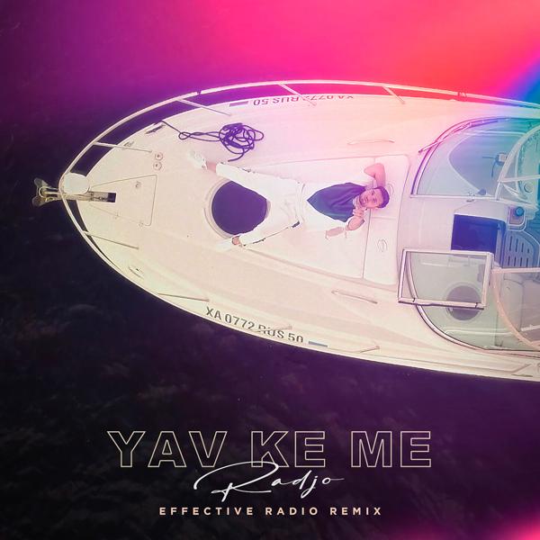 Трек Yav ke me (Effective Radio Remix)