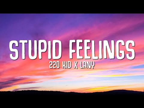 220 Kid, LANY - Stupid Feelings видео (клип)