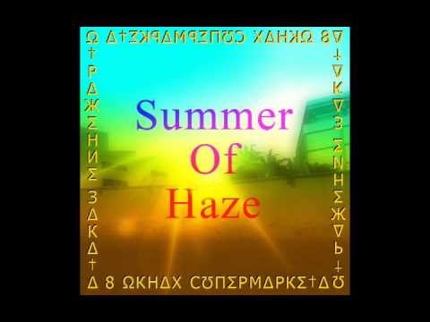 Summer Of Haze - М∆ЛЫШ ,Я ПΩК∆ РƱКƱ Ω†ПƱЩƱ ,∆ †Ω †Ʊ† Ж∆РКΩ ПИЗДΣЦ видео (клип)