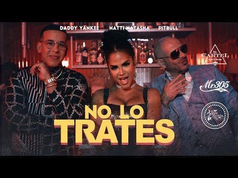 Pitbull, Daddy Yankee, Natti Natasha - No Lo Trates видео (клип)