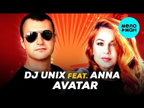 DJ Unix & Анна - Аватар видео (клип)