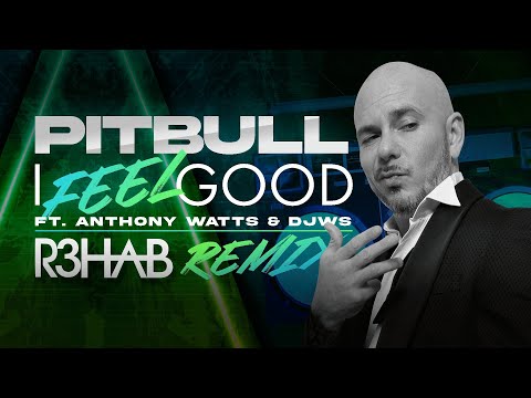 Pitbull, R3hab, DJWS, Anthony Watts - I Feel Good (R3HAB Remix) видео (клип)